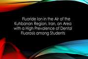  Fluoride Ion In The Air Of The Kuhbanan Region, Iran, An Area With A High Prevalence Of Dental Fluorosis Among Students